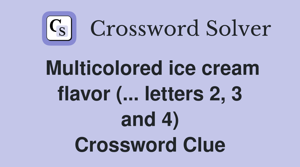 Multicolored ice cream flavor (... letters 2, 3 and 4) Crossword Clue